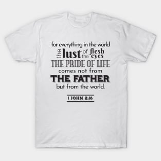 Spiritual Reflection Art - 1 John 2:16 Worldly Desires Verse T-Shirt